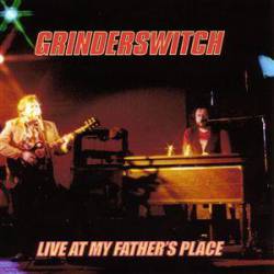 Grinderswitch : Live at My Father's Place